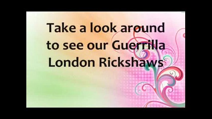 Take a look around to see our Guerrilla London Rickshaws