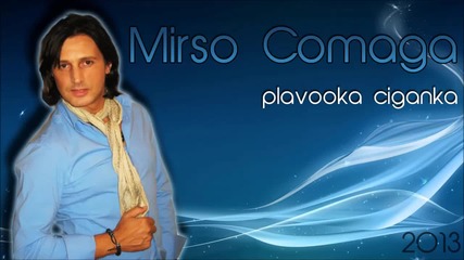 Mirso Comaga - Plavooka ciganka 2013