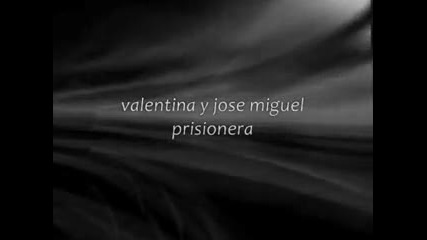 Jose Miguel y Valentina - Пленница на любовта