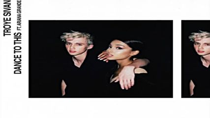 Troye Sivan - Dance To This ft. Ariana Grande