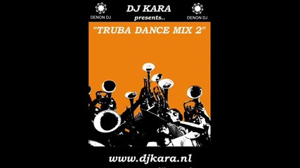 Dj Kara Truba Dance mix 2 www djkara nl