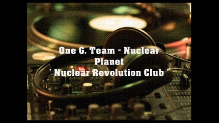 One G. Team - Nuclear Planet (nuclear Revolution Club)