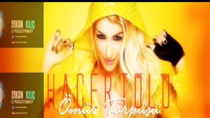 Hacer Tulu Omur Torpusu Dj Erkan Kilic Remix Ft Mistir Dj Turkish Pop Mix Bass 2016 Hd