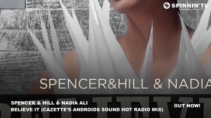 Spencer & Hill & Nadia Ali - Believe It (cazette's Androids Sound Hot Radio Mix)