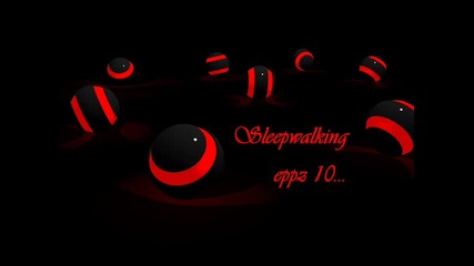 Sleepwalking-eppz 10