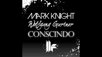 Mark Knight & Wolfgang Gartner 'conscindo' (original Club Mix)