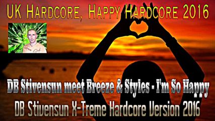 Db Stivensun meet Breeze & Styles - I'm So Happy ( Db Stivensun X-treme Hardcore Version 2016 )