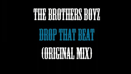 The Brothers Boyz - Drop That Beat Original Mix 