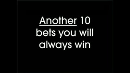 Another 10 bets you will always win
