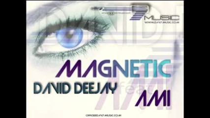 David Deejay Ft Ami - Magnetic (radio version)