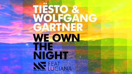 Tiеsto Wolfgang Gartner - We Own The Night ft. Luciana
