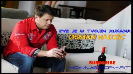 Osman Hadzic -sve je u tvojim rukama - Hd 1080 px- + tekst