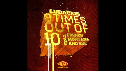 *2013* Ludacris ft. French Montana & Que - 9 times out of 10