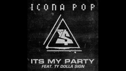 *2014* Icona Pop ft. Ty Dolla Sign - It's my party