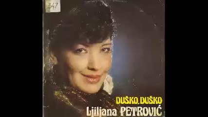Ljiljana Petrovic - Dusko, Dusko