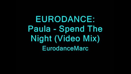 Eurodance Paula - Spend The Night Video Mix Hq 