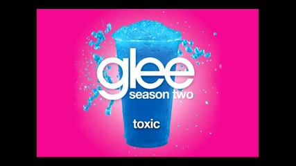 Glee Cast - Toxic [ Glee Cast Version ]