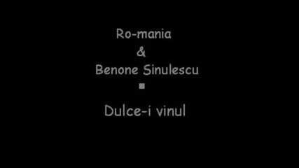 [hq] Ro - Mania & Benone Sinulescu - Dulce - I Vinul.avi
