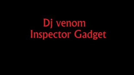 Dj venom - Inspector Gadget