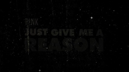 P!nk - Just Give Me A Reason (official Lyric Video)