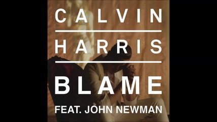 Calvin Harris - Blame feat. John Newman ( A U D I O )