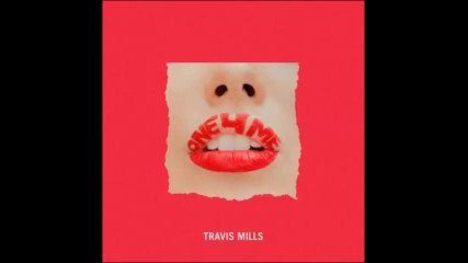 *2017* Travis Mills - One 4 Me