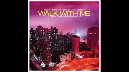 Prok Fitch Pres. Nanchang Nancy - Walk With Me Axwell Vs. Daddy s Groove Remix 