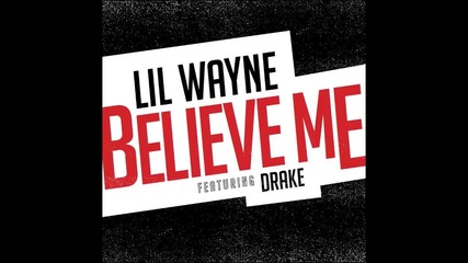 Lil Wayne ft. Drake - Believe Me