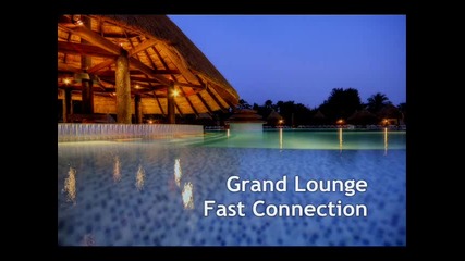 Fast Connection ~ Grand Lounge original [chill]