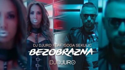 Goga Sekulic feat. Dj Djuro - Bezobrazna - Extended - Audio 2017 Hd