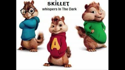 Skillet - Whispers In The Dark , Chipmunk [dkz - Ase]