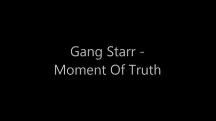 Gang Starr - Moment Of Truth