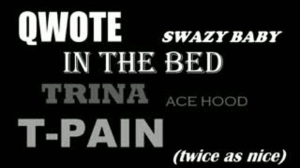 Qwote ft Trina,  Ace Hood,  T - Pain and Swazy Baby - In The Bed