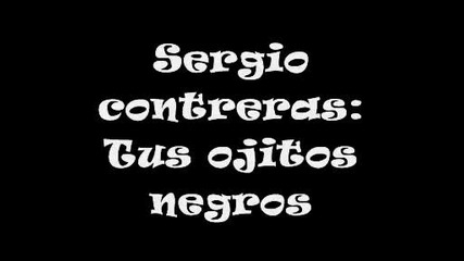 sergio contreras tus ojitos negros