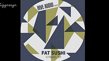 Fat Sushi - Citadel ( Original Mix )