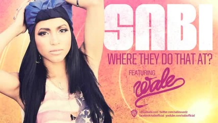 Sabi ft. Wale - Where They Do That At [official Music Video]