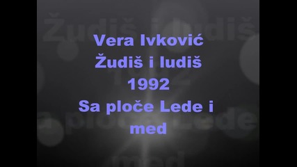 Vera Ivkovic - Zudis i ludis