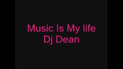 Dj Dean - Music Is My Life