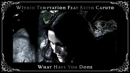 Within Temptation - What Have You Done [ ft. Keith Caputo ]