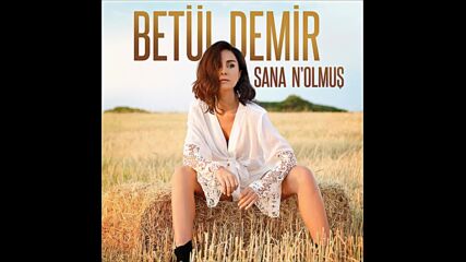 Betül Demir - Sana N'olmuş (audio)