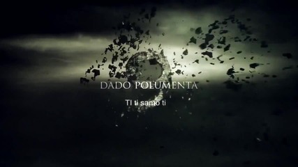 Превод Dado Polumenta - Ti Ti Samo Ti 2012