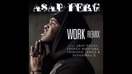 A$ap Ferg ft. A$ap Rocky, French Montana, Trinidad James & Schoolboy Q - Work ( Remix )