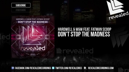 Hardwell & W&w feat. Fatman Scoop - Don't Stop The Madness ( Original Mix )
