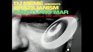 Dj Meme pres. Brazilianism - Canto Pro Mar ( Fulvio Perniola 3am Anthem Mix )