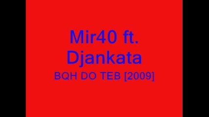 Mir40 ft. Djankata - Bqh Do Teb [2009]