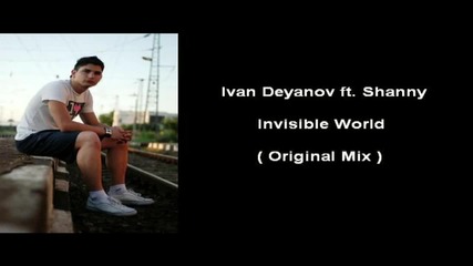 Ivan Deyanov ft. Shanny - Invisible World ( Original Mix ) [high quality]