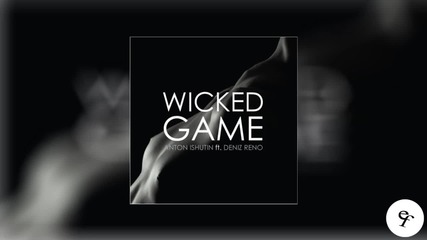 Anton Ishutin feat. Deniz Reno - Wicked Game (remix)