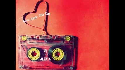 Dj Alex A - Love Save The Day (long Fix Version)