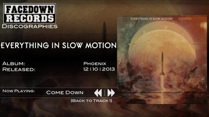 Everything in Slow Motion - Come Down