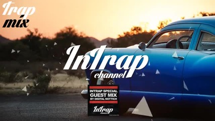 Trap Music Mix [intrap Special] by Digital Nottich •» Много дълъг Mix дълъг Trap голям Ba$$